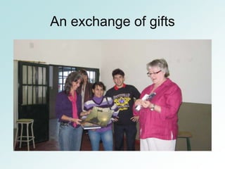 An exchange of gifts
 