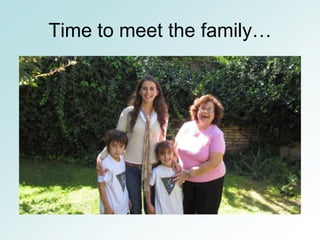 Time to meet the family…
 