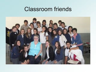 Classroom friends
 