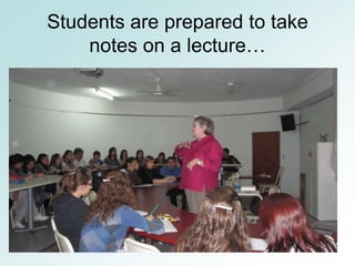 Students are prepared to take
    notes on a lecture…
 