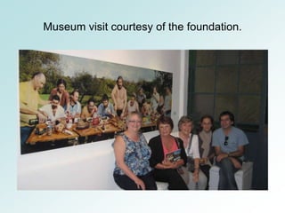 Museum visit courtesy of the foundation.
 