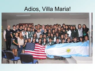 Adios, Villa Maria!
 