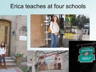 Erica teaches at four schools
 