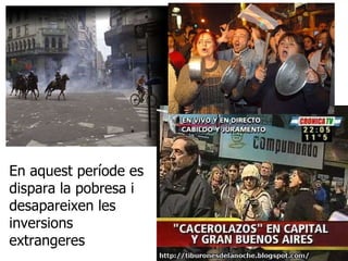 En aquest període es dispara la pobresa i desapareixen les inversions extrangeres 