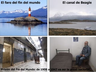 El faro del fin del mundo  El canal de Beagle Prisión del Fin del Mundo: de 1906 a 1947 va ser la presó nacional. 