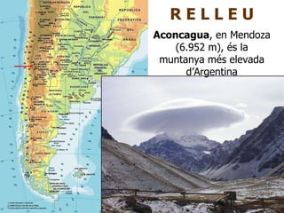 R E L L E U Aconcagua , en Mendoza (6.952 m), és la muntanya més elevada d’Argentina 
