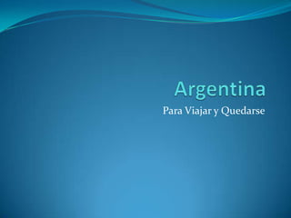 Argentina Para Viajar y Quedarse 