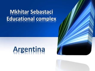 Mkhitar Sebastaci 
Educational complex 
Argentina 
 