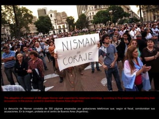 La denuncia de Nisman constaba de 300 páginas amparadas por grabaciones telefónicas que, según el fiscal, corroboraban sus...