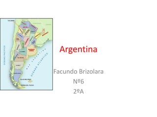 Argentina
Facundo Brizolara
Nº6
2ºA
 