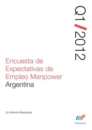 Q1 2012
Encuesta de
Expectativas de
Empleo Manpower
Argentina


Un informe Manpower
 