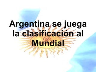 Argentina se juega la clasificación al Mundial 