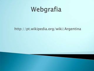 http://pt.wikipedia.org/wiki/Argentina
 