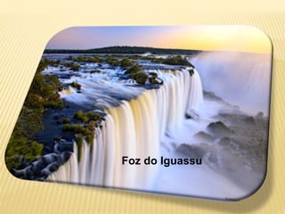 Foz do Iguassu
 