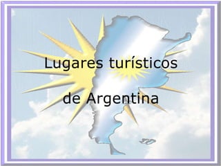 Lugares turísticos

  de Argentina
 