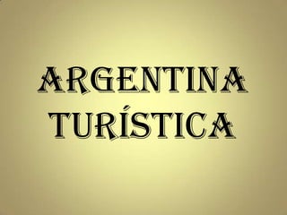 Argentina
turística
 