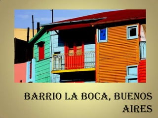 Barrio La Boca, Buenos
                 Aires
 