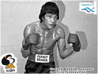 C AR L O S M O N Z Ó N , b o x e a d o r
a r g e n t i n o , c a m p e ó n d e l
 
