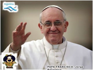 PAPA F R AN C I S C O , J o r g e
 