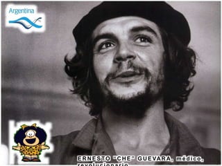 E R N E S TO “ C H E ” G U E VAR A , m é d i c o ,
 