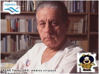 R E N É FAVAL O R O , m é d i c o c i r u j a n o
 