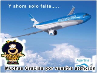 Y ahora solo falta…..
Muchas Gracias por vuestra atención
 