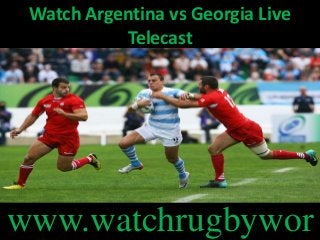 Watch Argentina vs Georgia Live
Telecast
www.watchrugbywor
 