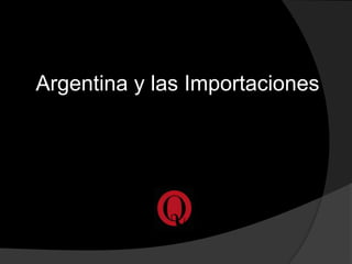 Argentina y las Importaciones
 