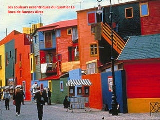 Les couleurs excentriques du quartier La Boca de Buenos Aires 