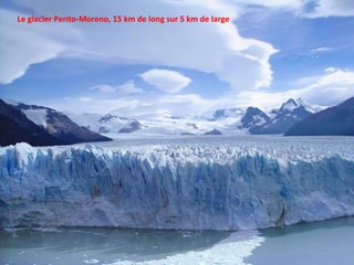 Le glacier Perito-Moreno, 15 km de long sur 5 km de large 