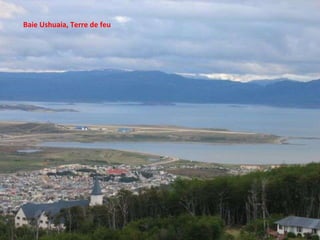 Baie Ushuaia, Terre de feu 