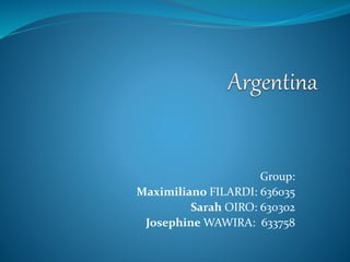 Group:
Maximiliano FILARDI: 636035
Sarah OIRO: 630302
Josephine WAWIRA: 633758
 