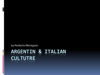 Argentin & Italiancultutre by Norberto Menegazzi 