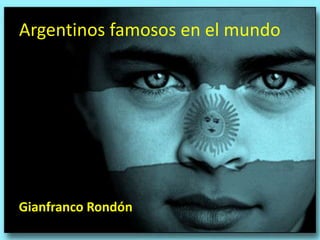 Argentinos famosos en el mundo
Gianfranco Rondón
 