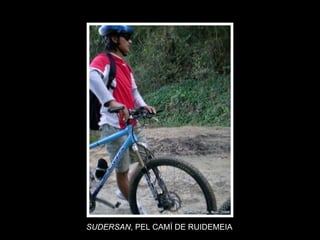 SUDERSAN , PEL CAMÍ DE RUIDEMEIA 