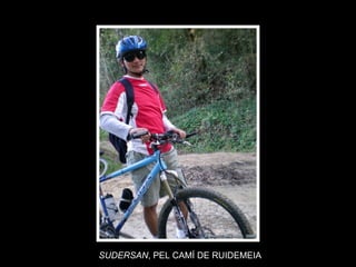 SUDERSAN , PEL CAMÍ DE RUIDEMEIA 