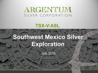 High grade silver in Southwest
Mexico
TSX-V:ASL
June 2013
 