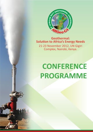 Geothermal:
Solution to Africa’s Energy Needs
21-23 November 2012, UN Gigiri
Complex, Nairobi, Kenya.
CONFERENCE
PROGRAMME
 