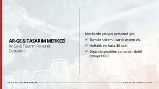 Merkezde çalışan personel için;
 Turnike sistemi, kartlı sistem vb.
 Haftalık en fazla 45 saat
 Dışarıda geçirilen zamanlar dahil
(onaya tabi)
 