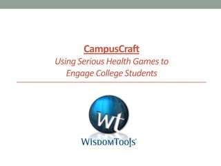 CampusCraftUsing Serious Health Games to Engage College Students  