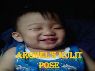 ARGHEL’S KULIT
POSE
 