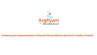 Enhancing the Implementation of Swachh Bharat Mission (Gramin) in Andhra Pradesh
 