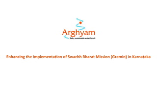 Enhancing the Implementation of Swachh Bharat Mission (Gramin) in Karnataka
 