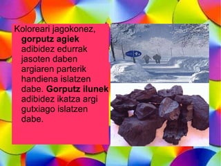 Argia norabide guztietan hedatzen da. Horregaitik ilumpetan dagoan gela batean lampara bat piztu eta gela guztia edatzen dau. 