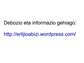 Debozio eta informazio gehiago:

http://erlijioabizi.wordpress.com/
 