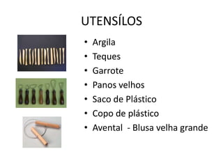 UTENSÍLOS ArgilaTequesGarrotePanos velhosSaco de PlásticoCopo de plásticoAvental  - Blusa velha grande