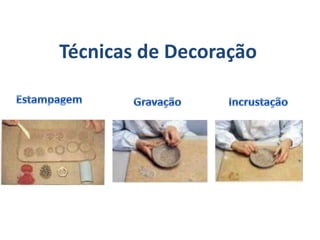 Técnicas de Decoração  EstampagemGravaçãoIncrustação
