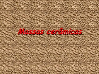 Massas cerâmicas 