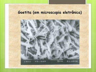 Goetita (em microscopia eletrônica)
 