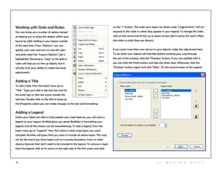 37
Working with Grids and Rulers
You can bring up a number of options aimed
at helping you to place the objects within your
layout by right clicking in your layout outside
of the neat lines. From “Options,” you can
specify ruler units and turn on and off rulers
and grids when the “Layout Options” tab is
highlighted. Choosing to “snap” to the grid or
rulers will help you to line up objects, but it
will also limit your ability to make fine-level
adjustments.
Adding a Title
To add a title, from the Insert menu go to
“Title.” Type your title in the text box and hit
the enter key or click the cursor outside the
text box. Double click on the title to bring up
the Properties where you can make changes to the text and formatting.
Adding a Legend
Unless your labels are able to fully explain your map features, you will want a
legend on your layout. ArcMap gives you great flexibility in formatting your
legend, and all the choices can be overwhelming. To add a legend, from the
Insert menu go to “Legend.” Your first choice is what map layers you want
included. ArcView will guess that you want to include all active layers. This may
not be the case if you have layers such as a county boundary, rivers, or other
obvious features that don’t need to be included in the legend. To remove a layer
from the legend, click on its name on the right side of this first screen and click
on the “<” button. The order your layers are listed under “Legend Items” will cor-
respond to the order in which they appear in your legend. To change the order,
click on the name and hit the up or down arrows (don’t worry; this won’t affect
the order in which they are drawn).
If you want more than one column in your legend, make the adjustment here.
To see what your legend will look like (before working your way through
the rest of the screens), click the “Preview” button. If you are satisfied with it,
you can click the Finish button and skip the other steps. Otherwise, click the
“Preview” button again and click “Next.” On the second screen of the Legend
3 | M aki n g maps
 